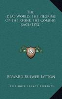 The Ideal World; The Pilgrims Of The Rhine; The Coming Race (1892)