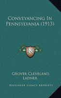 Conveyancing In Pennsylvania (1913)