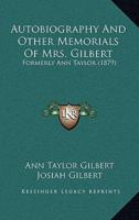 Autobiography And Other Memorials Of Mrs. Gilbert