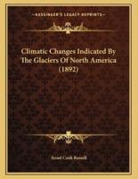 Climatic Changes Indicated By The Glaciers Of North America (1892)