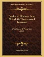Death And Blindness From Methyl- Or Wood-Alcohol Poisoning