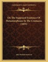 On The Supposed Existence Of Metamorphoses In The Crustacea (1835)