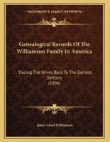 Genealogical Records Of The Williamson Family In America