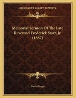 Memorial Sermon Of The Late Reverend Frederick Starr, Jr. (1867)