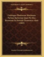 Catalogus Plantarum Maximam Partem Rariorum Quas Per Hoc Biennium In Hortulo Domestico Aluit (1683)
