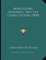 Mary Stuart, Bothwell, And The Casket Letters (1890)