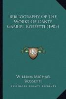 Bibliography Of The Works Of Dante Gabriel Rossetti (1905)