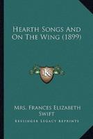 Hearth Songs And On The Wing (1899)