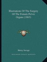 Illustrations Of The Surgery Of The Female Pelvic Organs (1863)