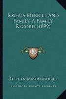 Joshua Merrill And Family, A Family Record (1899)