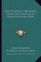 One Hundred Quatrains From The Rubaiyat Of Omar Khayyam (1899)