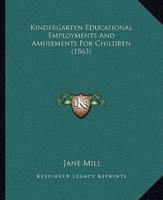 Kindergarten Educational Employments And Amusements For Children (1863)