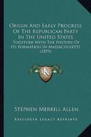 Origin And Early Progress Of The Republican Party In The United States