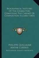 Biographical Sketches Of The Characters Composing The Cabinet Of Composition Figures (1803)