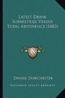Latest Drink Sophistries Versus Total Abstinence (1883)