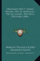 Orationes Pro T. Annio Milone, Pro M. Marcello, Pro Q. Ligario, Pro Rege Deiotaro (1881)