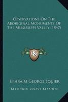 Observations On The Aboriginal Monuments Of The Mississippi Valley (1847)