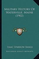 Military History Of Waterville, Maine (1902)