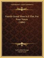 Fourth Grand Mass In E Flat, For Four Voices (1884)