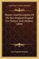 History And Description Of The New England Hospital For Women And Children (1899)