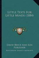 Little Texts For Little Minds (1884)