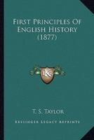 First Principles Of English History (1877)