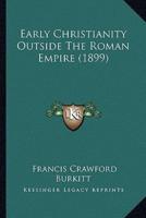 Early Christianity Outside The Roman Empire (1899)