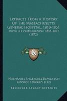 Extracts From A History Of The Massachusetts General Hospital, 1810-1851