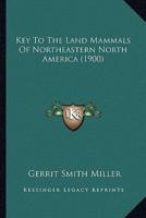 Key To The Land Mammals Of Northeastern North America (1900)