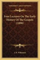 Four Lectures On The Early History Of The Gospels (1898)