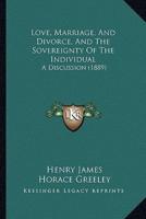 Love, Marriage, And Divorce, And The Sovereignty Of The Individual