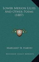 Lower Merion Lilies And Other Poems (1887)