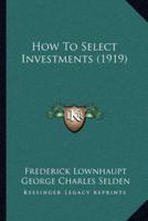 How To Select Investments (1919)