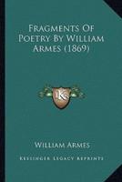 Fragments Of Poetry By William Armes (1869)