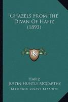 Ghazels From The Divan Of Hafiz (1893)