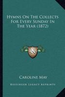 Hymns On The Collects For Every Sunday In The Year (1872)