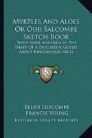 Myrtles And Aloes Or Our Salcombe Sketch Book