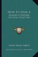 How To Spoil A Good Citizen
