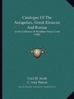 Catalogue of the Antiquities, Greek Etruscan and Roman