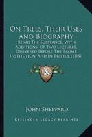 On Trees, Their Uses And Biography