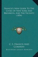 Francis's New Guide To The Cities Of New York And Brooklyn, And The Vicinity (1854)