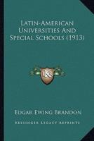 Latin-American Universities And Special Schools (1913)