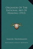 Organon Of The Rational Art Of Healing (1913)