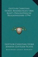 Gottlob Christian Storr's Bemerkungen Uber Kant's Philosophische Religionslehre (1794)