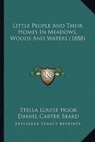 Little People And Their Homes In Meadows, Woods And Waters (1888)