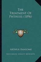 The Treatment Of Phthisis (1896)