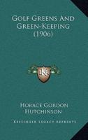 Golf Greens And Green-Keeping (1906)