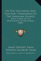 On The Volcanoes And Volcanic Phenomena Of The Hawaiian Islands