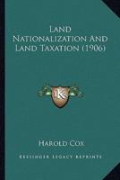 Land Nationalization And Land Taxation (1906)