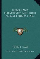 Heroes And Greathearts And Their Animal Friends (1908)